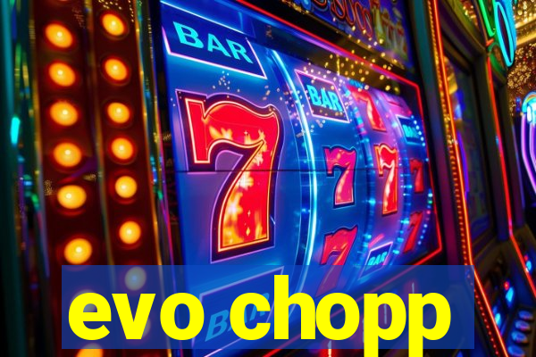 evo chopp